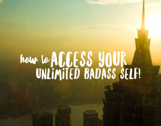 How to access your unlimited bad-ass self