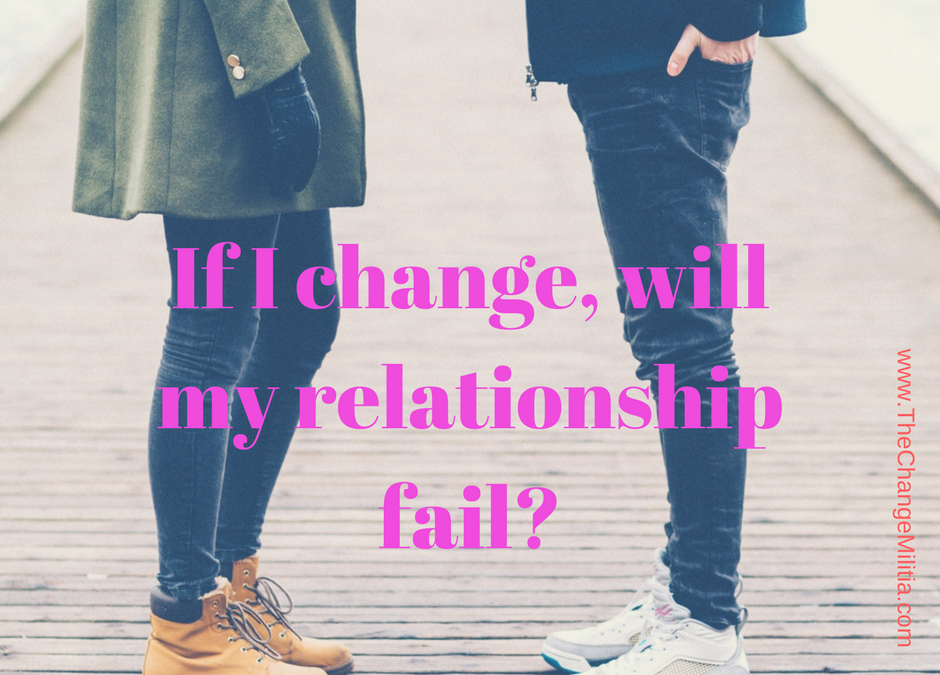 If I change will my relationship fail