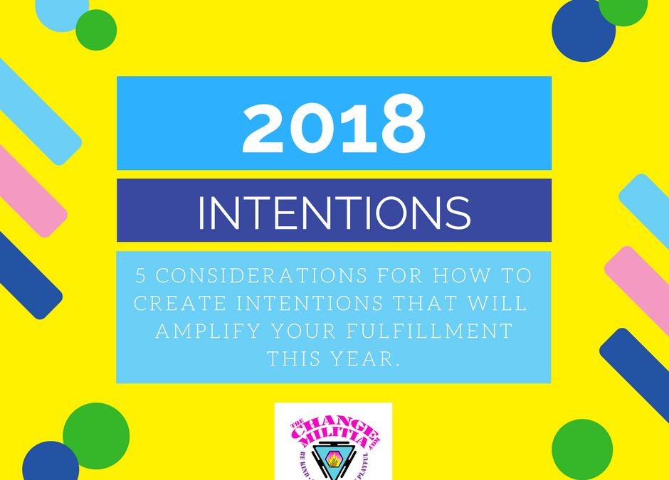 2018 Intentions: 5 Considerations to create intentions that will seriously amplify meaning and fulfillment